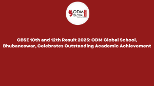 CBSE 10th and 12th Result 2025 ODM Global School, Bhubaneswar, Celebrates Outstanding Academic Achievement CBSE 10th and 12th Result 2025 ODM Global School, Bhubaneswar, Celebrates Outstanding Academic Achievement
