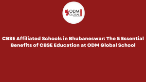 CBSE Affiliated Schools in Bhubaneswar The 5 Essential Benefits of CBSE Education at ODM Global School CBSE Affiliated Schools in Bhubaneswar The 5 Essential Benefits of CBSE Education at ODM Global School