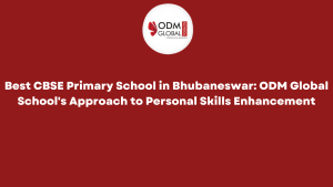 Best CBSE Primary School in Bhubaneswar ODM Global School’s Approach to Personal Skills Enhancement