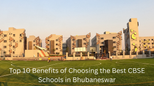 Top 10 Benefits of Choosing the Best CBSE Schools in Bhubaneswar