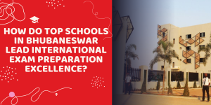 How do Top Schools in Bhubaneswar Lead International Exam Preparation Excellence