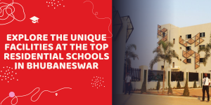 Explore the Unique Facilities at the Top Residential Schools in Bhubaneswar