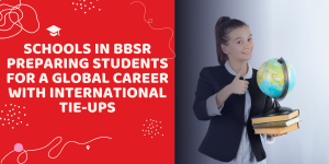Schools in BBSR Preparing Students for a Global Career with International Tie-Ups